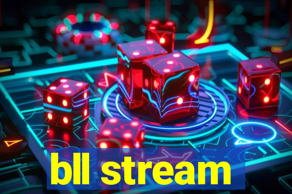bll stream